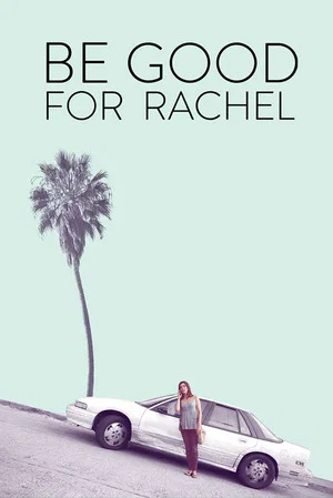 Постер: Be Good For Rachel