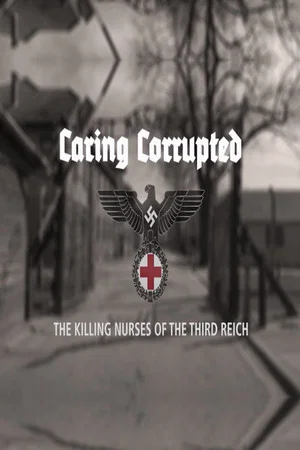 Постер: Caring Corrupted: The Killing Nurses of the Third Reich