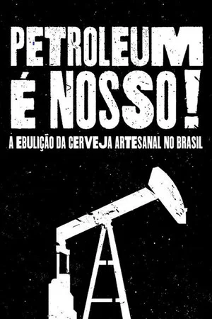 Постер: Petroleum é nosso: A ebulição da cerveja artesanal no Brasil