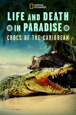Постер: Life and Death in Paradise: Crocs of the Caribbean
