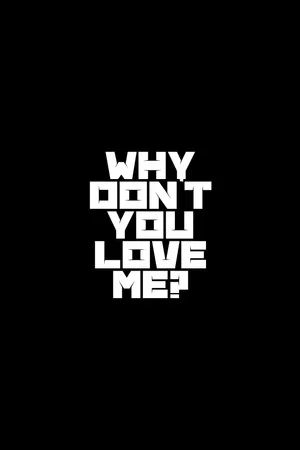 Постер: Why Don't You Love Me?