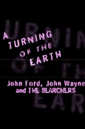 Постер: A Turning of the Earth: John Ford, John Wayne and 'The Searchers'