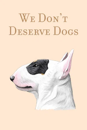 Постер: We Don't Deserve Dogs