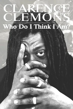 Постер: Clarence Clemons: Who Do I Think I Am?