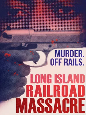 Постер: The Long Island Railroad Massacre: 20 Years Later