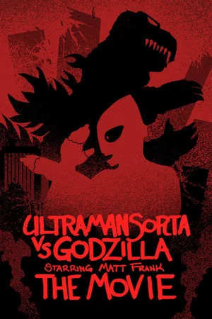 Постер: Ultraman Sorta vs. Godzilla Starring Matt Frank: The Movie