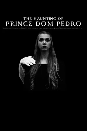 Постер: The Haunting of Prince Dom Pedro de Alcântara Francisco António João Carlos Xavier de Paula Miguel Rafael Joaquim José Gonzaga Pascoal Cipriano Serafim
