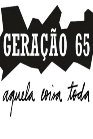 Постер: Geração 65, Aquela Coisa Toda