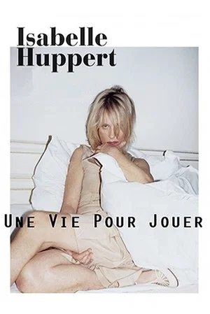 Постер: Isabelle Huppert, une vie pour jouer