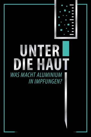 Постер: Unter Die Haut - Was macht Aluminium in Impfungen?