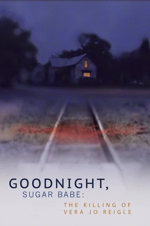 Постер: Goodnight, Sugar Babe: The Killing of Vera Jo Reigle