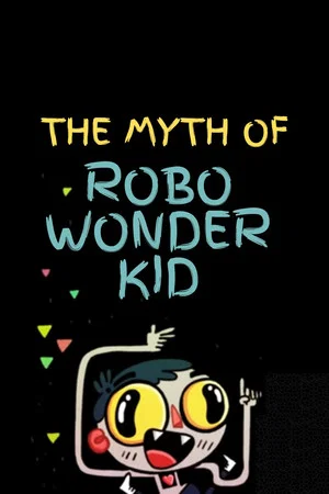 Постер: The Myth of Robo Wonder Kid