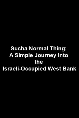 Постер: Sucha Normal Thing: A Simple Journey into the Israeli-Occupied West Bank