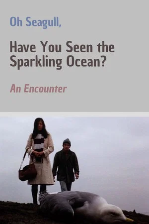 Постер: Oh Seagull, Have You Seen the Sparkling Ocean? An Encounter