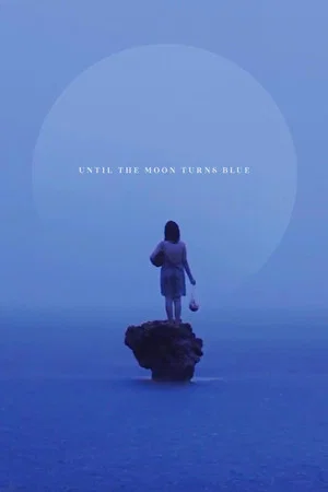 Постер: Until The Moon Turns Blue