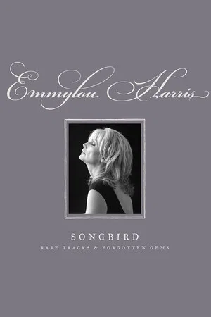 Постер: Emmylou Harris - Songbird: Rare Tracks and Forgotten Gems