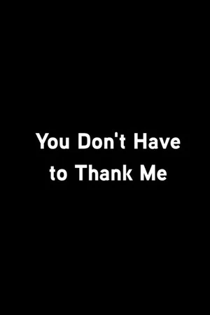 Постер: You Don’t Have To Thank Me