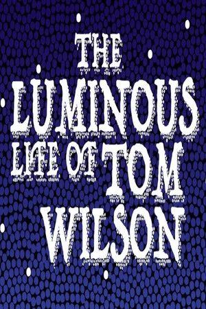 Постер: The Luminous Life of Tom Wilson