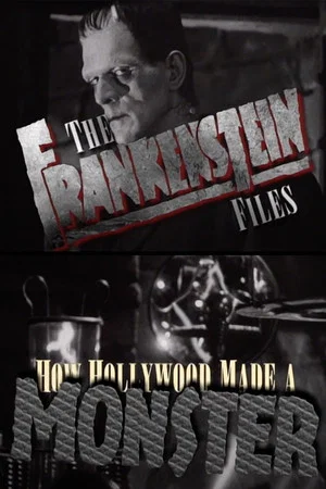 Постер: The 'Frankenstein' Files: How Hollywood Made a Monster