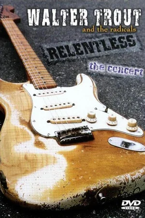 Постер: Walter Trout - Relentless The Concert