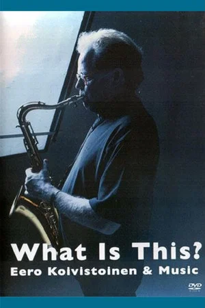Постер: What Is This? Eero Koivistoinen & Music