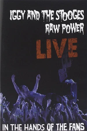 Постер: Iggy and the Stooges: Raw Power Live (In the Hands of the Fans)