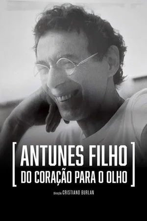 Постер: Antunes Filho, do Coração para o Olho