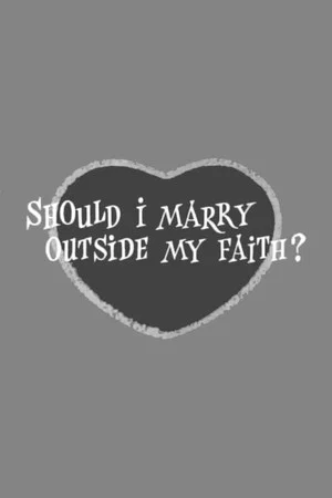 Постер: Should I Marry Outside My Faith?
