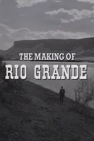 Постер: The Making of 'Rio Grande'