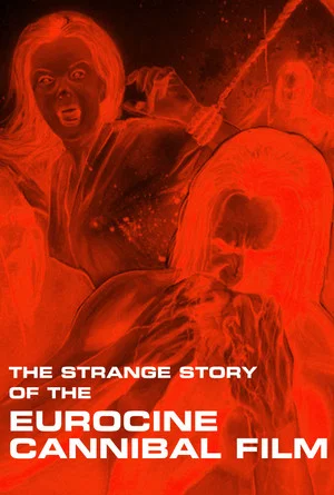 Постер: The Strange Story of the Eurocine Cannibal Film