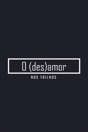 Постер: O (des)amor nos trilhos