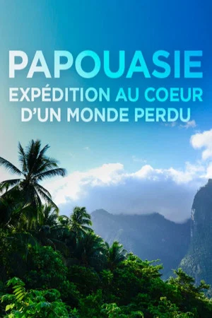 Постер: Papouasie, expédition au cœur d'un monde perdu