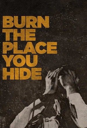 Постер: Burn the Place You Hide