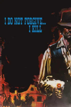 Постер: I Do Not Forgive... I Kill!