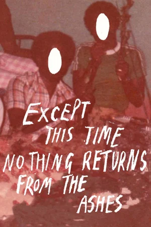 Постер: Except this time nothing returns from the ashes