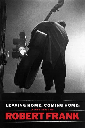 Постер: Leaving Home, Coming Home: A Portrait of Robert Frank