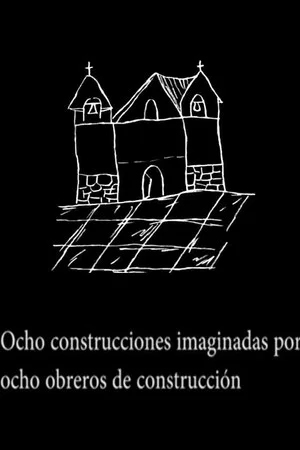 Постер: Ocho construcciones imaginadas por ocho obreros de construcción