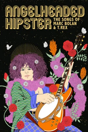Постер: AngelHeaded Hipster: The Songs of Marc Bolan & T. Rex
