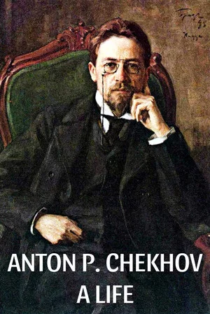 Постер: Anton P. Chekhov: A Life