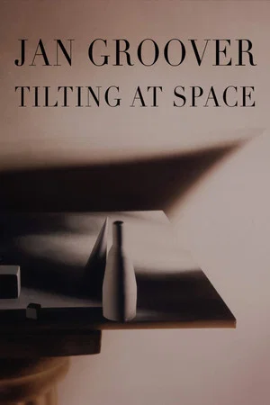 Постер: Jan Groover: Tilting at Space