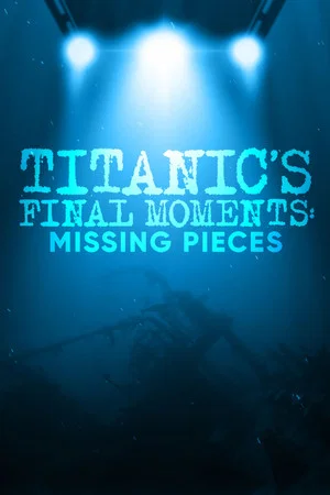 Постер: Titanic's Final Moments: Missing Pieces