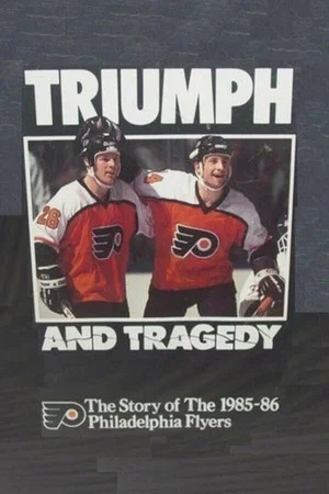 Постер: Triumph and Tragedy: The Story of the 1985-86 Philadelphia Flyers