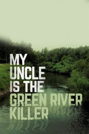 Постер: My Uncle Is the Green River Killer