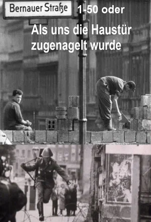 Постер: Bernauer Straße 1-50 oder Als uns die Haustür zugenagelt wurde