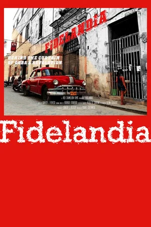 Постер: Fidelandia: Behind the Curtain of Cuban's Revolution