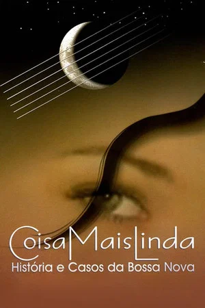 Постер: Coisa Mais Linda - Histórias e Casos da Bossa Nova