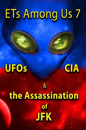 Постер: ETs Among Us 7: UFOs, CIA & the Assassination of JFK