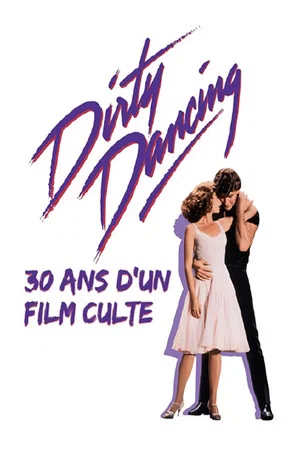 Постер: Dirty Dancing : 30 ans d'un film culte