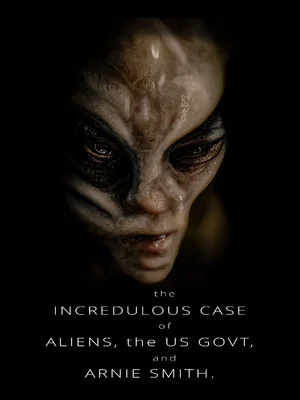 Постер: The Incredulous Case of Aliens, the US Govt, and Arnie Smith