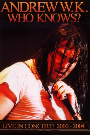 Постер: Andrew W.K. - Who Knows? Live in Concert: 2001-2004